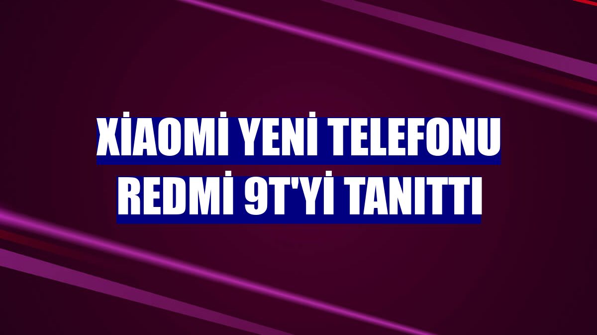 Xiaomi yeni telefonu Redmi 9T'yi tanıttı