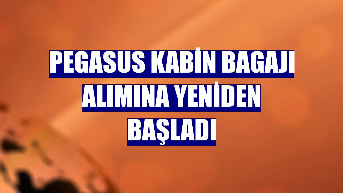 Pegasus kabin bagajı alımına yeniden başladı