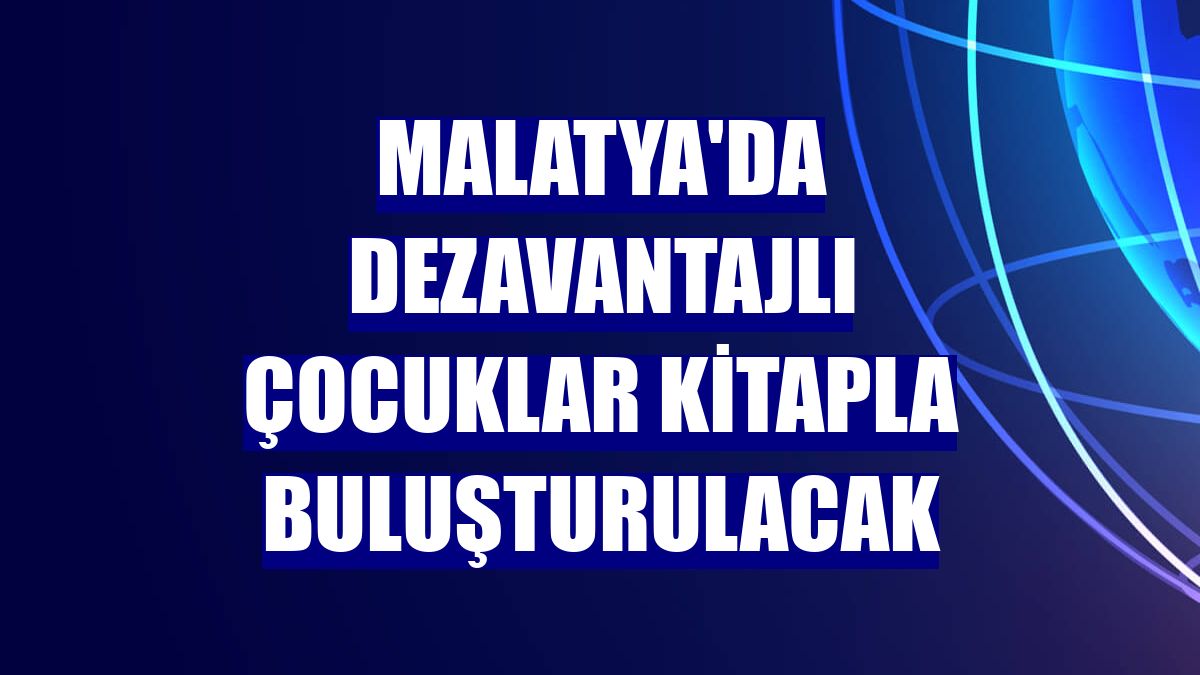 Malatya'da dezavantajlı çocuklar kitapla buluşturulacak