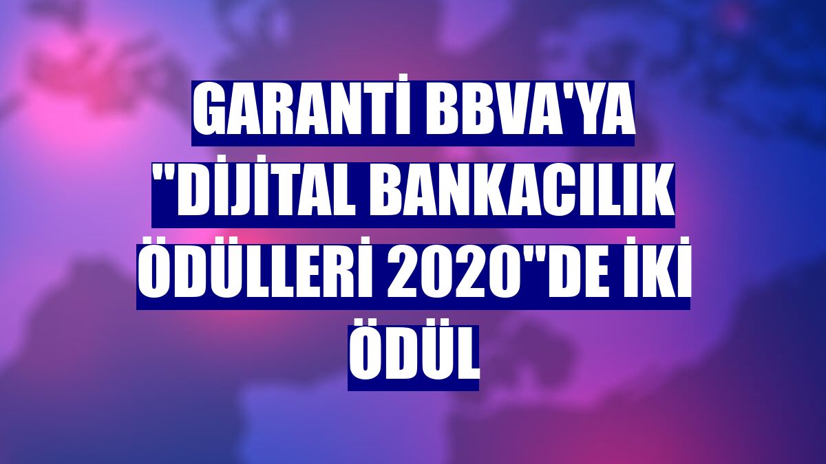 Garanti BBVA'ya "Dijital Bankacılık Ödülleri 2020"de iki ödül