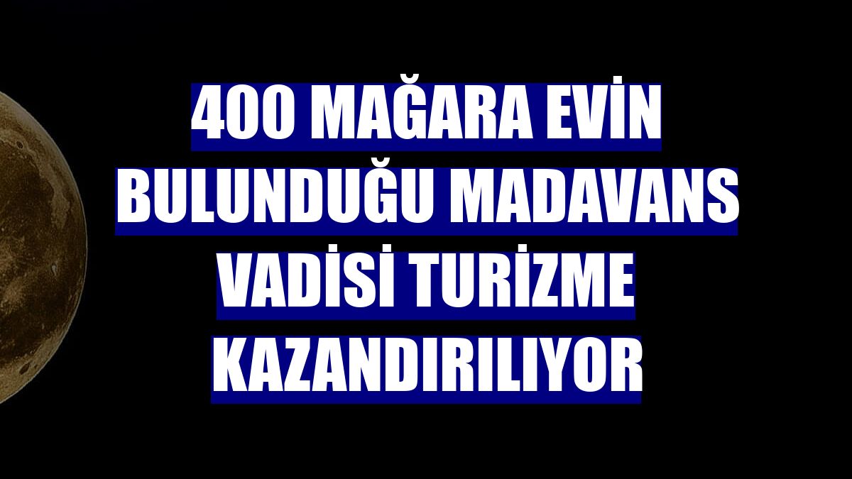 400 mağara evin bulunduğu Madavans Vadisi turizme kazandırılıyor