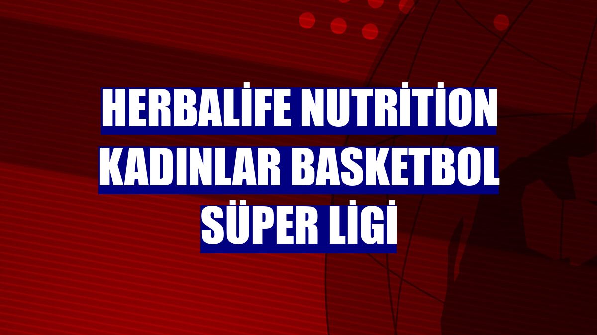 Herbalife Nutrition Kadınlar Basketbol Süper Ligi