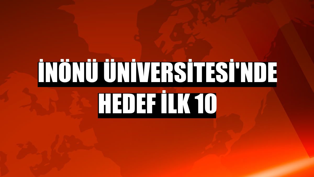 İnönü Üniversitesi'nde hedef ilk 10