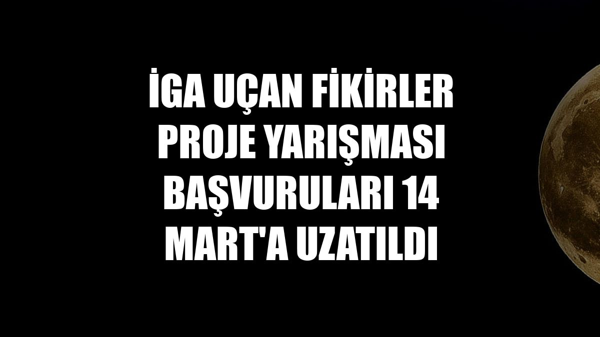 İGA Uçan Fikirler Proje Yarışması başvuruları 14 Mart'a uzatıldı