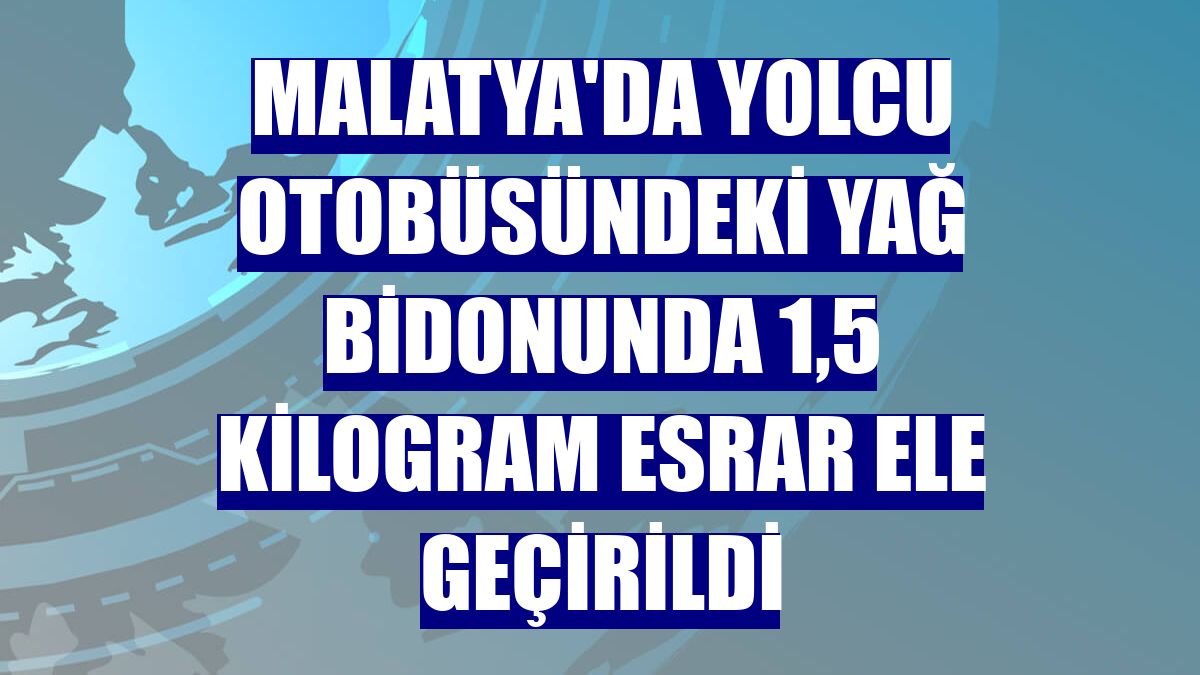 Malatya'da yolcu otobüsündeki yağ bidonunda 1,5 kilogram esrar ele geçirildi