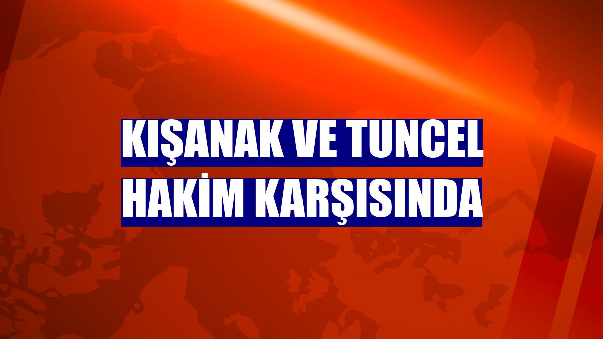 Kışanak ve Tuncel hakim karşısında