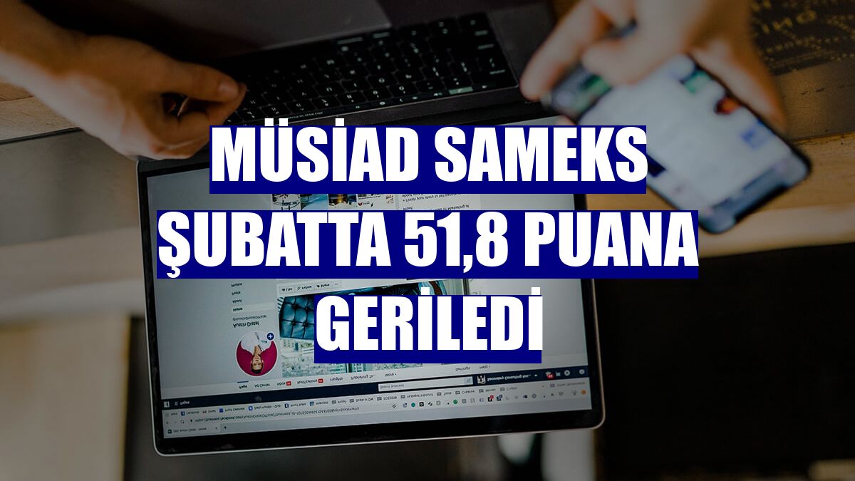 MÜSİAD SAMEKS şubatta 51,8 puana geriledi