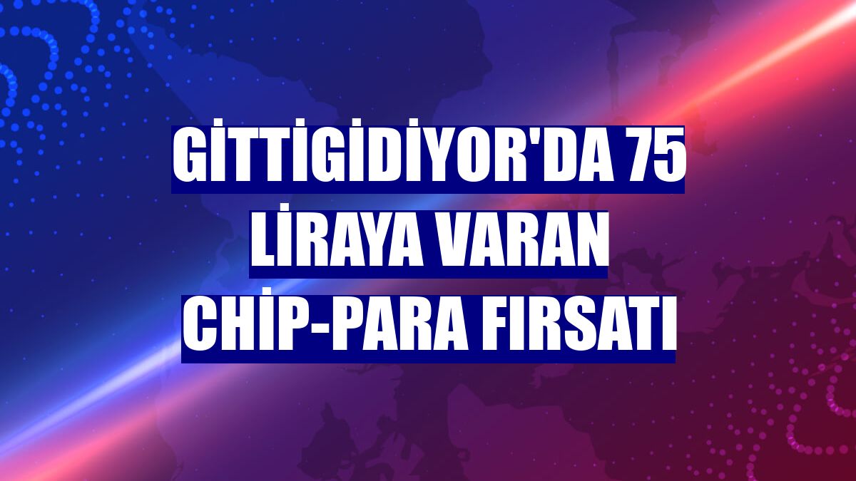 GittiGidiyor'da 75 liraya varan chip-para fırsatı