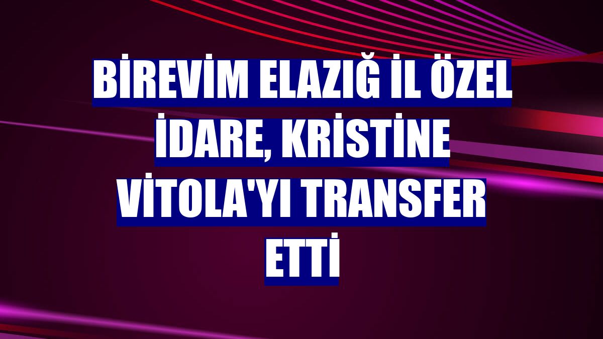 Birevim Elazığ İl Özel İdare, Kristine Vitola'yı transfer etti