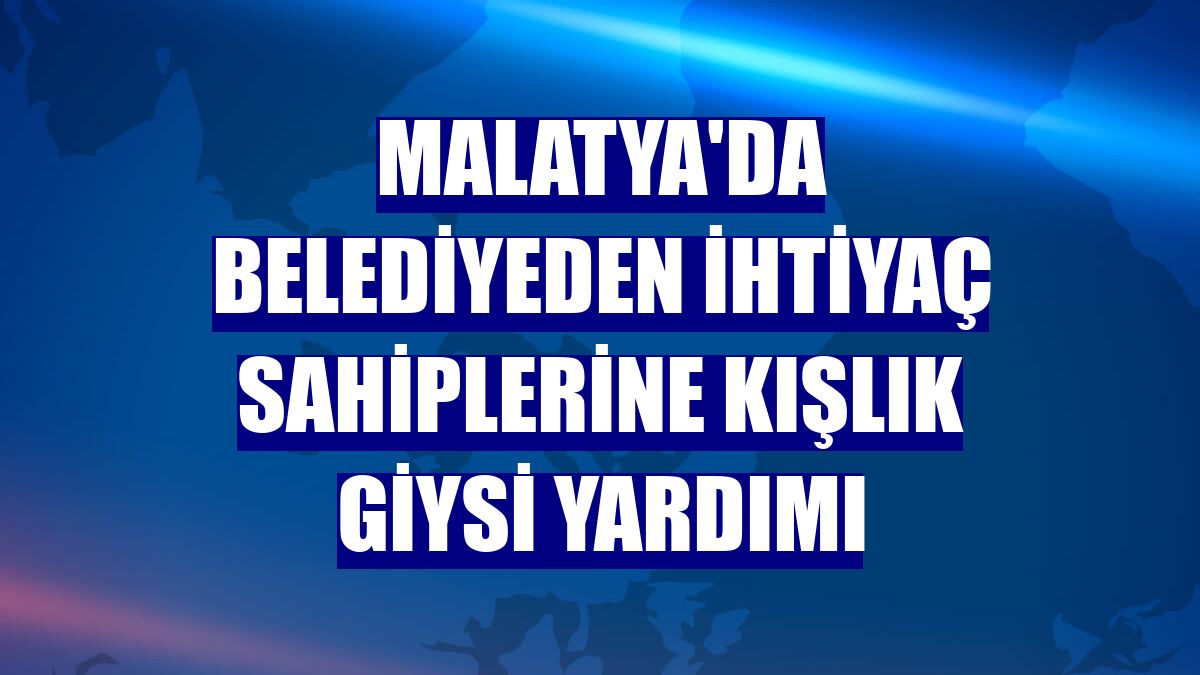 Malatya'da belediyeden ihtiyaç sahiplerine kışlık giysi yardımı