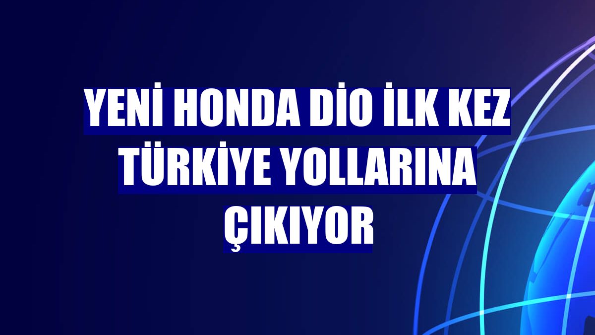 Yeni Honda Dio ilk kez Türkiye yollarına çıkıyor