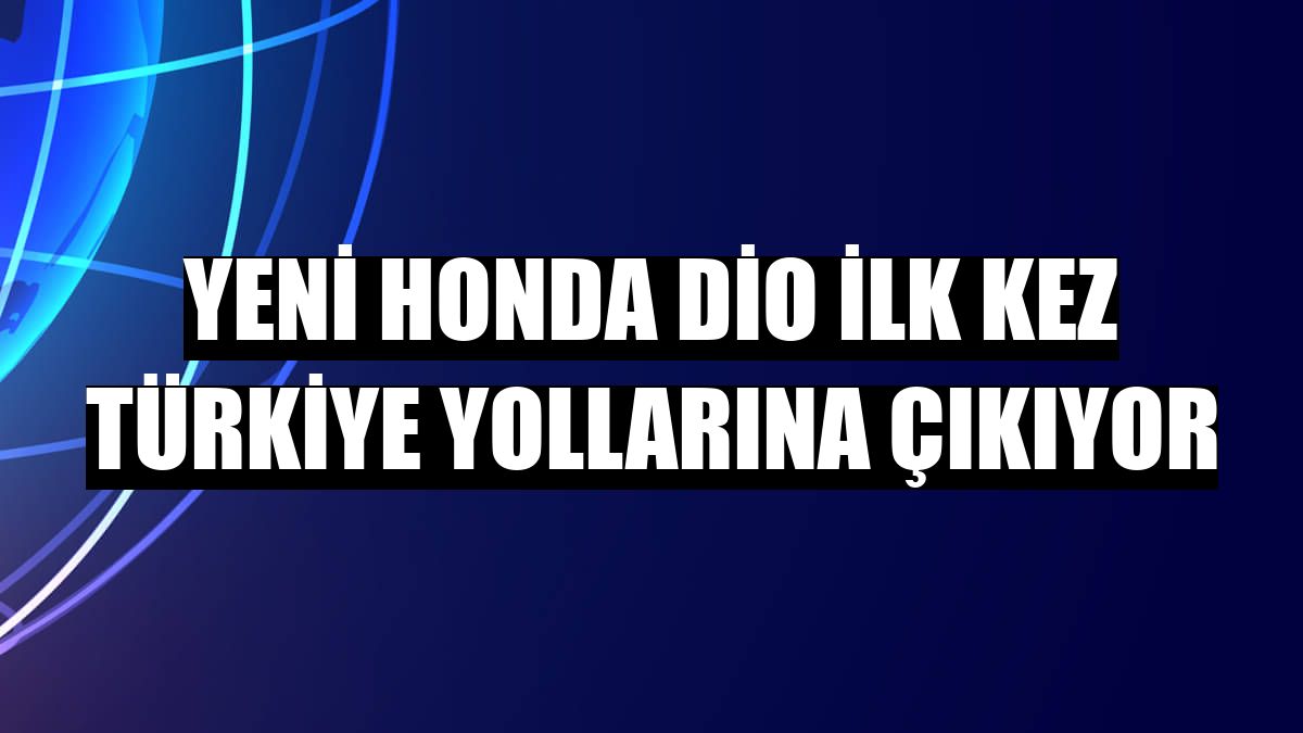 Yeni Honda Dio ilk kez Türkiye yollarına çıkıyor