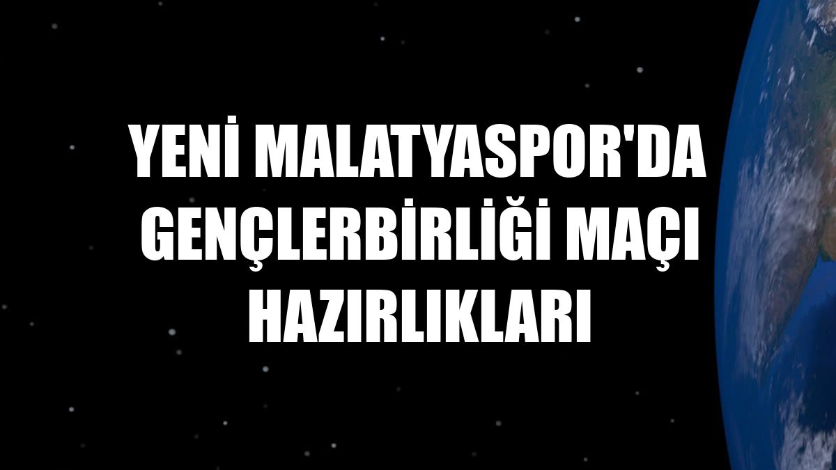 Yeni Malatyaspor'da Gençlerbirliği maçı hazırlıkları