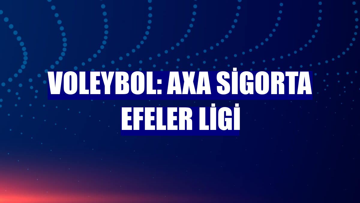 Voleybol: AXA Sigorta Efeler Ligi