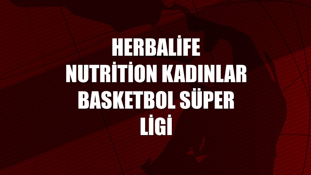 Herbalife Nutrition Kadınlar Basketbol Süper Ligi