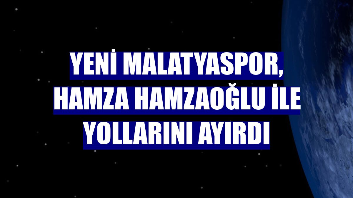 Yeni Malatyaspor, Hamza Hamzaoğlu ile yollarını ayırdı