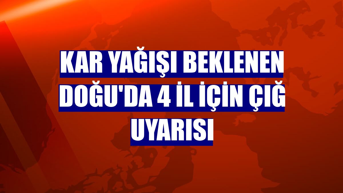 Kar yağışı beklenen Doğu'da 4 il için çığ uyarısı