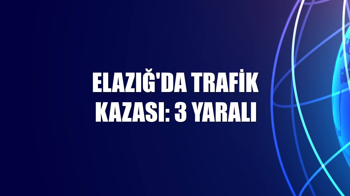 Elazığ'da trafik kazası: 3 yaralı