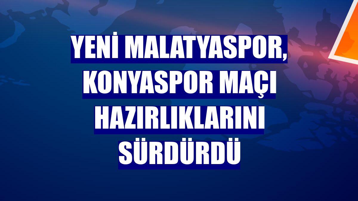 Yeni Malatyaspor, Konyaspor maçı hazırlıklarını sürdürdü