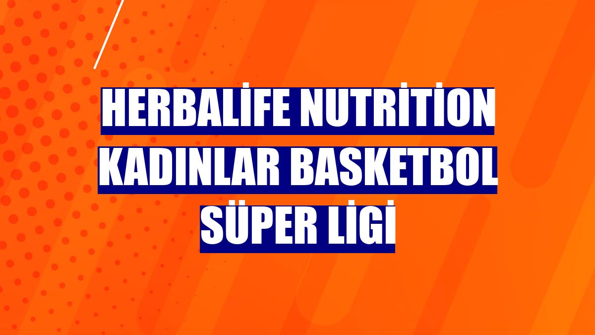Herbalife Nutrition Kadınlar Basketbol Süper Ligi