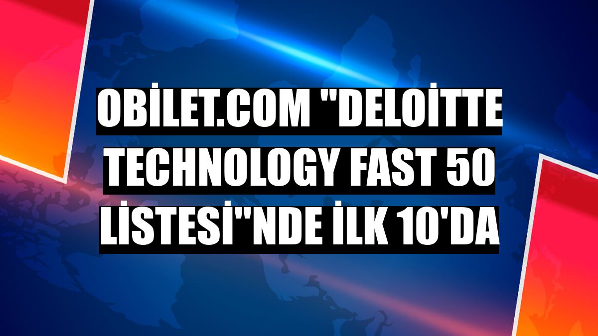 obilet.com 'Deloitte Technology Fast 50 Listesi'nde ilk 10'da