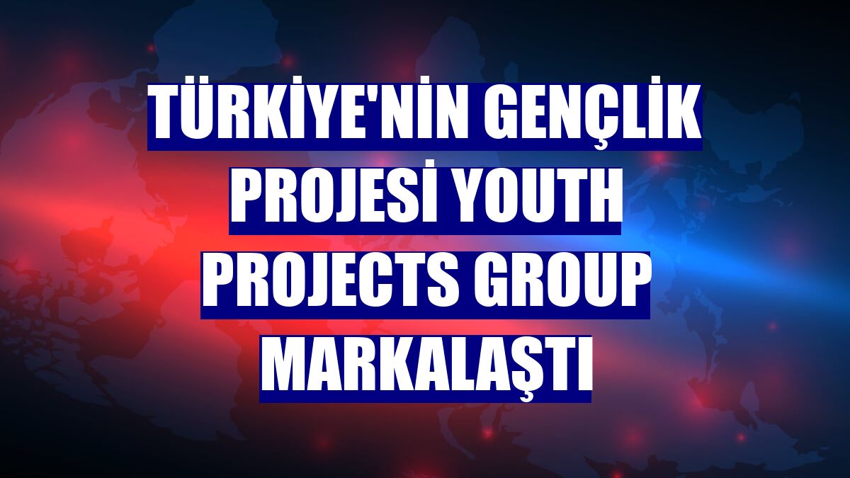 Türkiye'nin gençlik projesi Youth Projects Group markalaştı