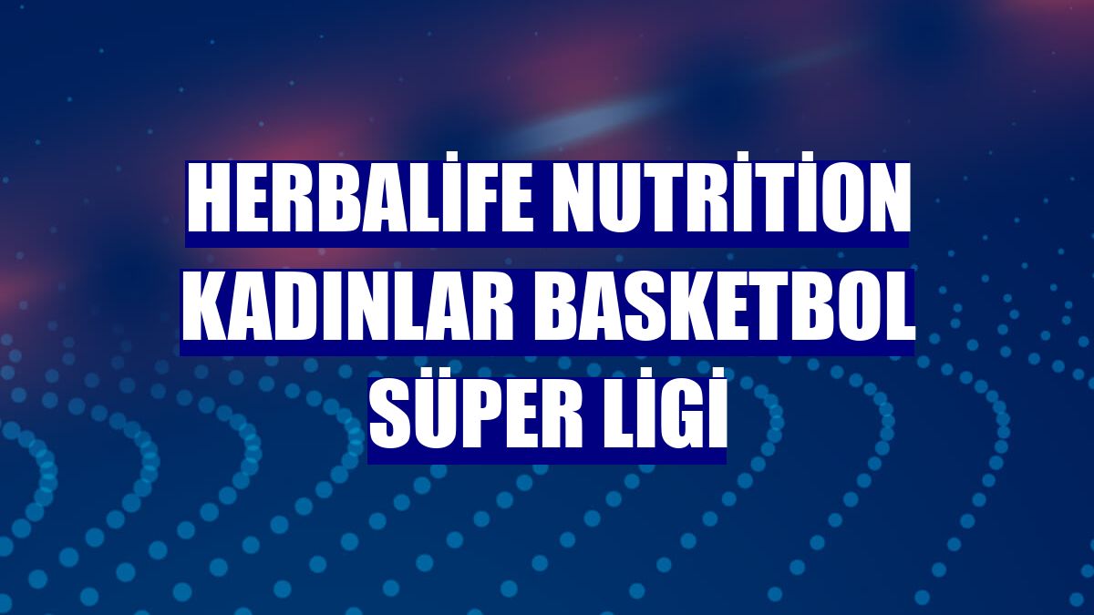 Herbalife Nutrition Kadınlar Basketbol Süper Ligi