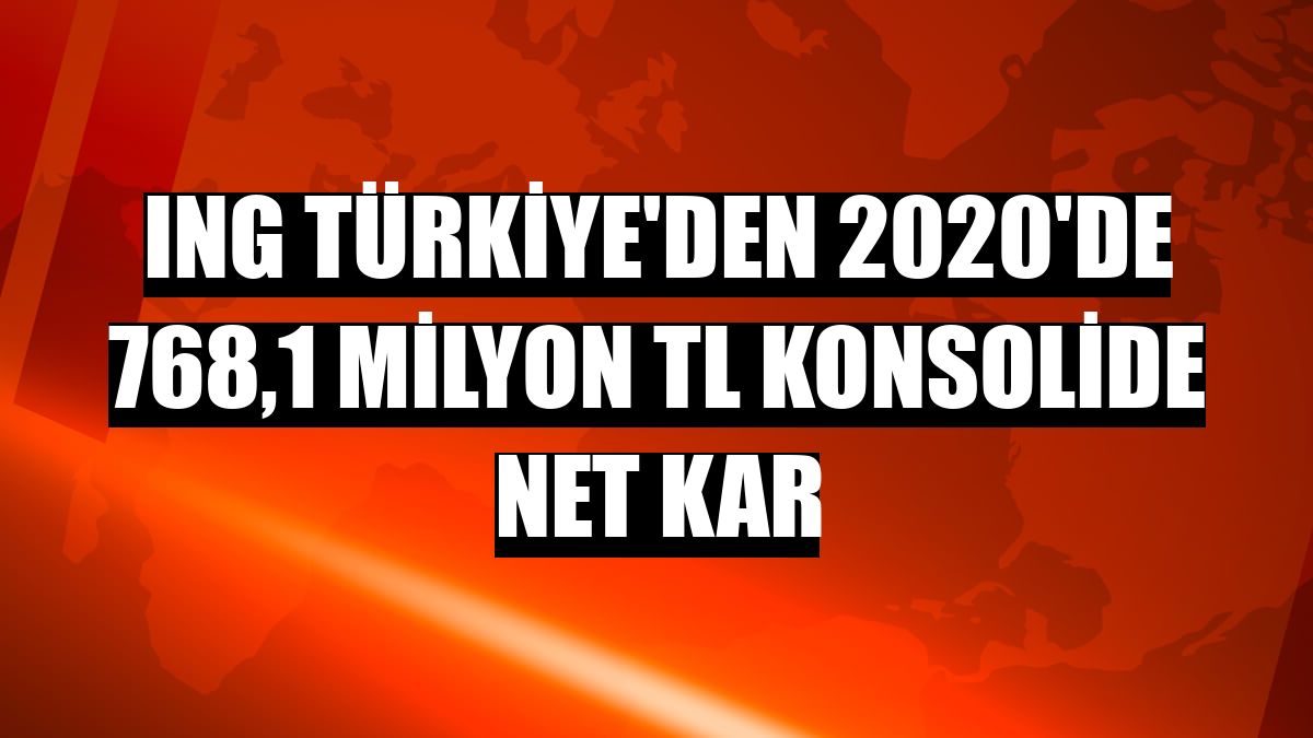 ING Türkiye'den 2020'de 768,1 milyon TL konsolide net kar