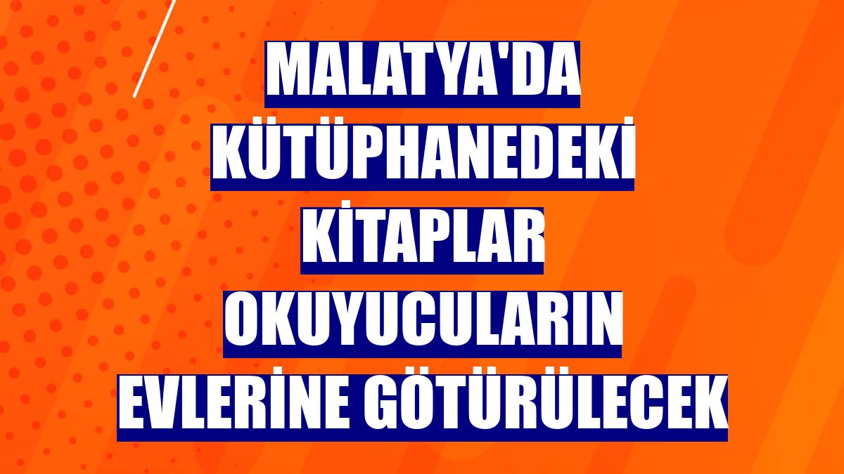 Malatya'da kütüphanedeki kitaplar okuyucuların evlerine götürülecek