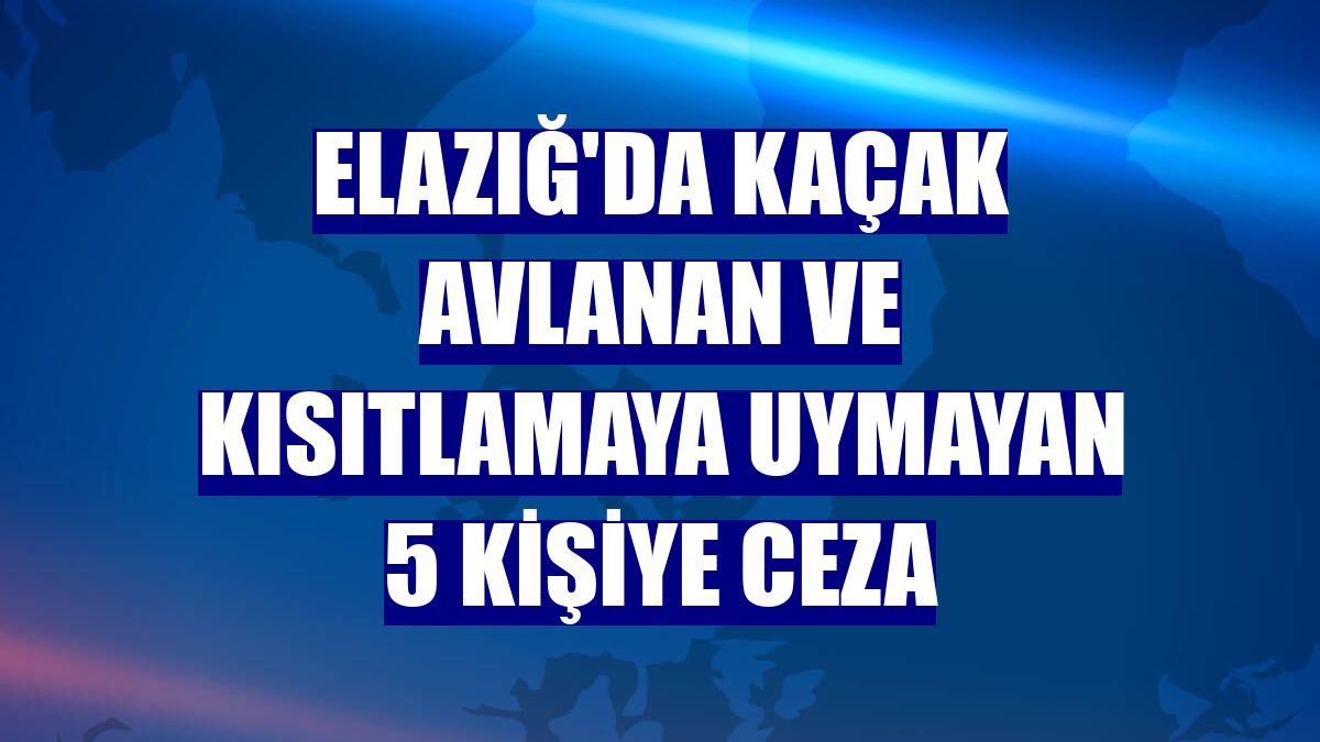 Elazığ'da kaçak avlanan ve kısıtlamaya uymayan 5 kişiye ceza