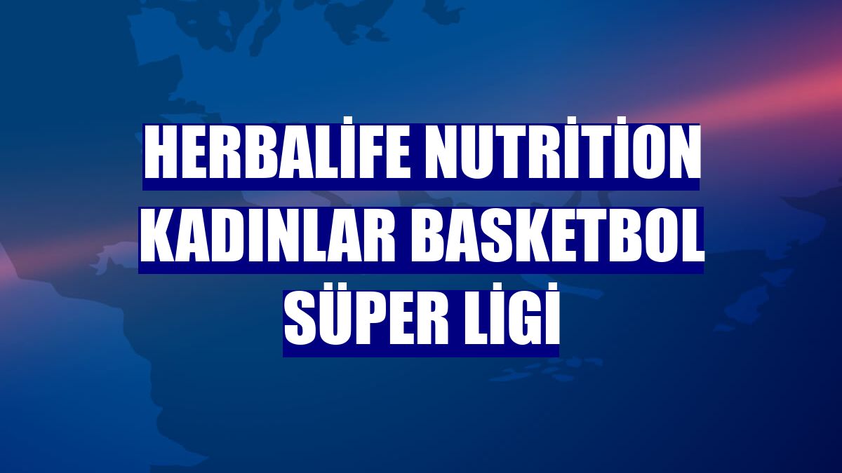 Herbalife Nutrition Kadınlar Basketbol Süper Ligi