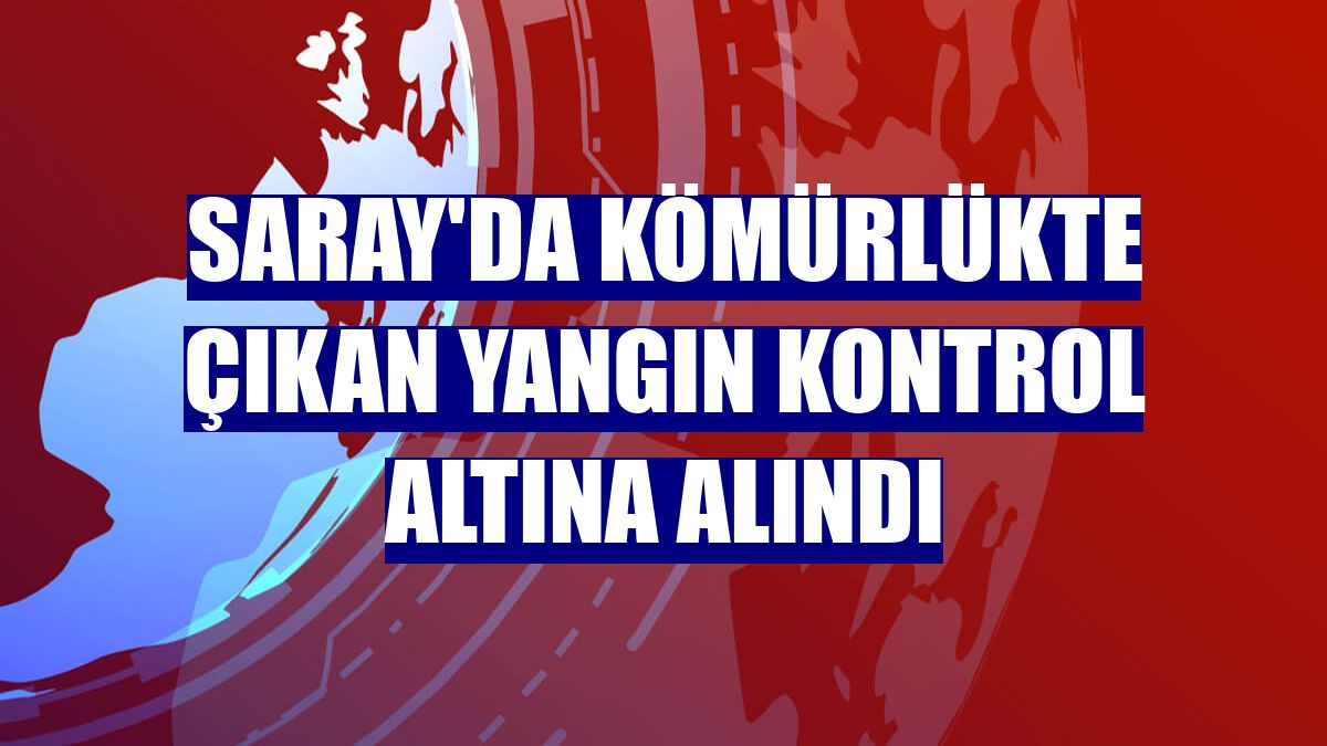 Saray'da kömürlükte çıkan yangın kontrol altına alındı