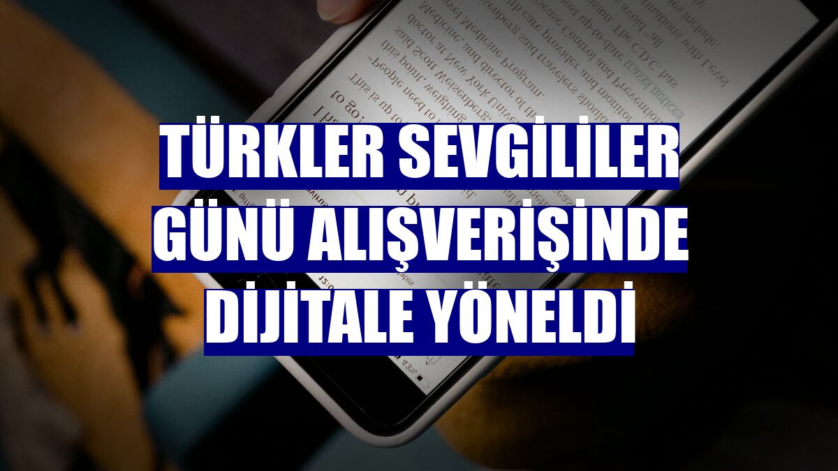 Türkler Sevgililer Günü alışverişinde dijitale yöneldi