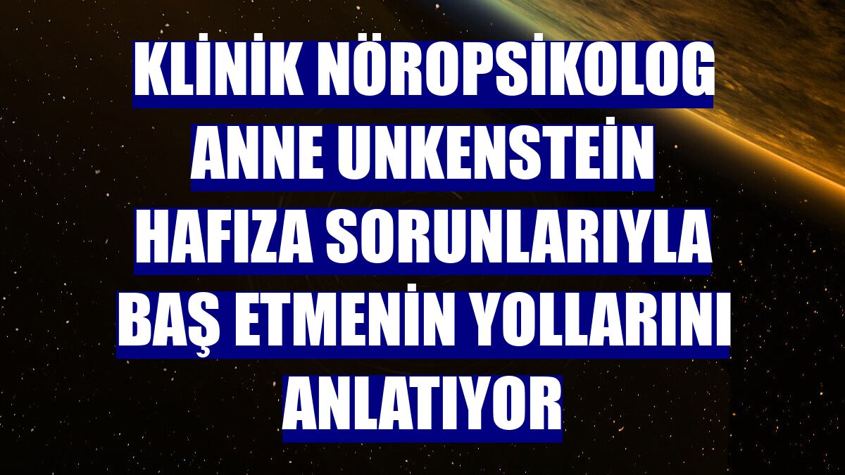 Klinik nöropsikolog Anne Unkenstein hafıza sorunlarıyla baş etmenin yollarını anlatıyor