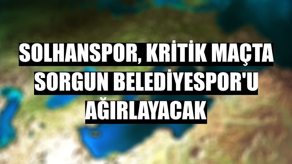 Solhanspor, kritik maçta Sorgun Belediyespor'u ağırlayacak