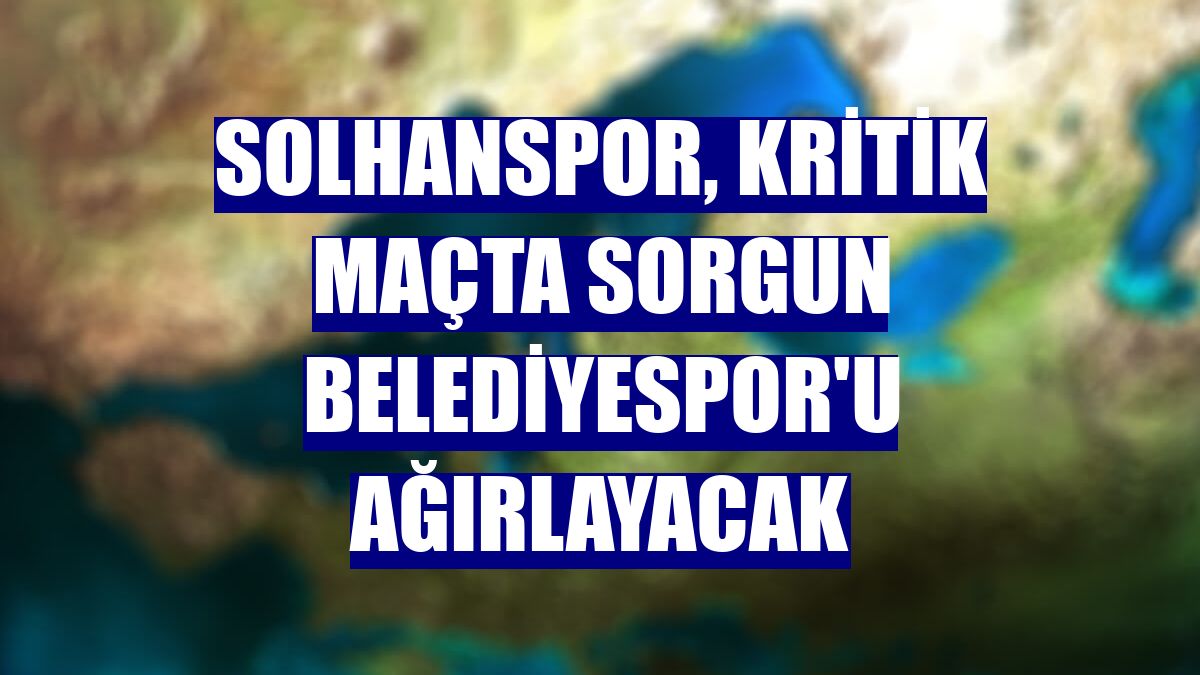 Solhanspor, kritik maçta Sorgun Belediyespor'u ağırlayacak