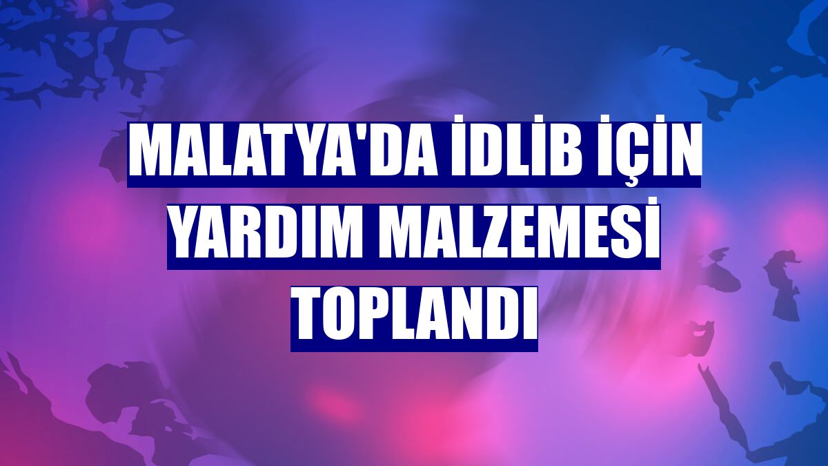 Malatya'da İdlib için yardım malzemesi toplandı