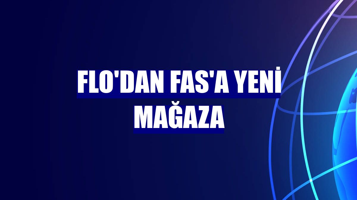 FLO'dan Fas'a yeni mağaza
