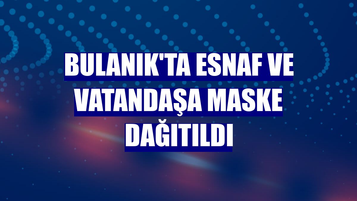 Bulanık'ta esnaf ve vatandaşa maske dağıtıldı