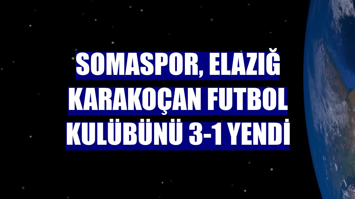 Somaspor, Elazığ Karakoçan Futbol Kulübünü 3-1 yendi