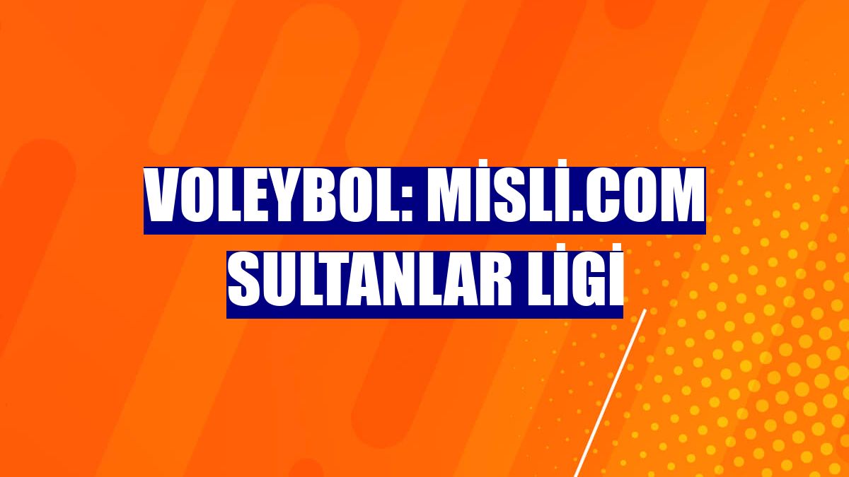 Voleybol: Misli.com Sultanlar Ligi
