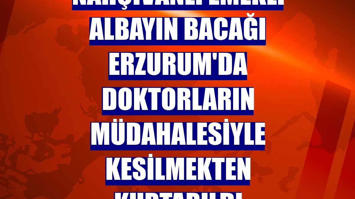Nahçıvanlı emekli albayın bacağı Erzurum'da doktorların müdahalesiyle kesilmekten kurtarıldı