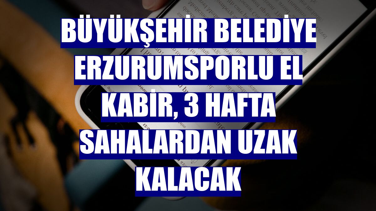 Büyükşehir Belediye Erzurumsporlu El Kabir, 3 hafta sahalardan uzak kalacak