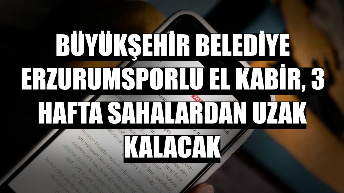 Büyükşehir Belediye Erzurumsporlu El Kabir, 3 hafta sahalardan uzak kalacak