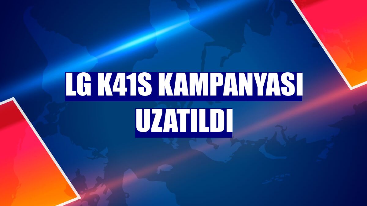 LG K41s kampanyası uzatıldı