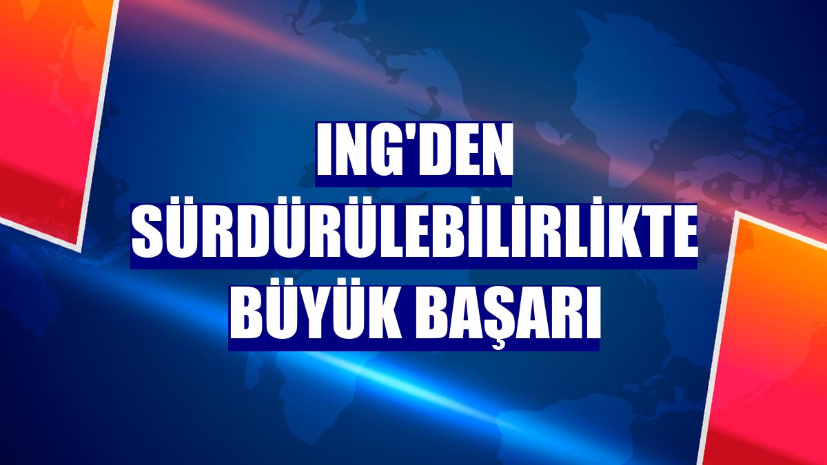 ING'den sürdürülebilirlikte büyük başarı