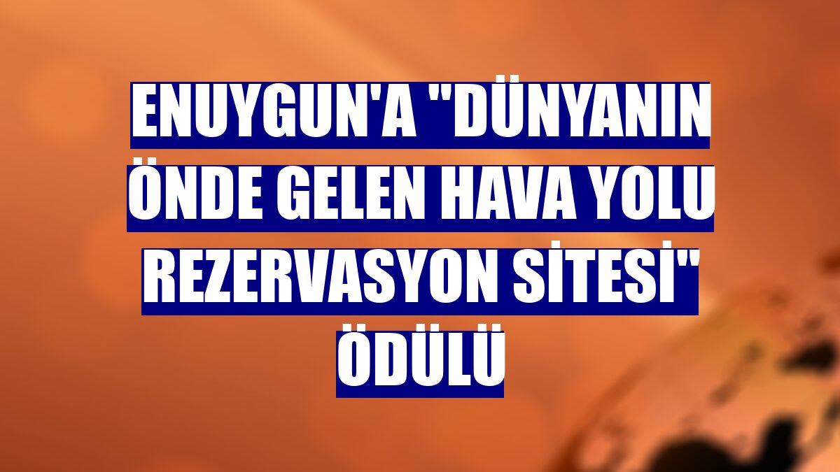 Enuygun'a "Dünyanın önde gelen hava yolu rezervasyon sitesi" ödülü