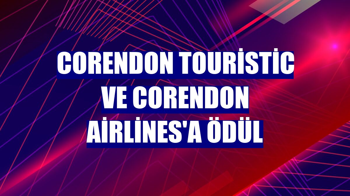 Corendon Touristic ve Corendon Airlines'a ödül