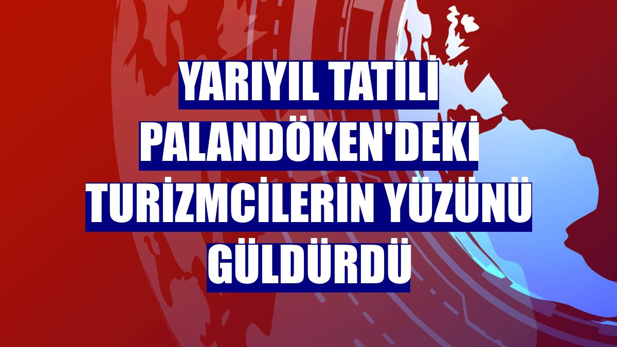 Yarıyıl tatili Palandöken'deki turizmcilerin yüzünü güldürdü