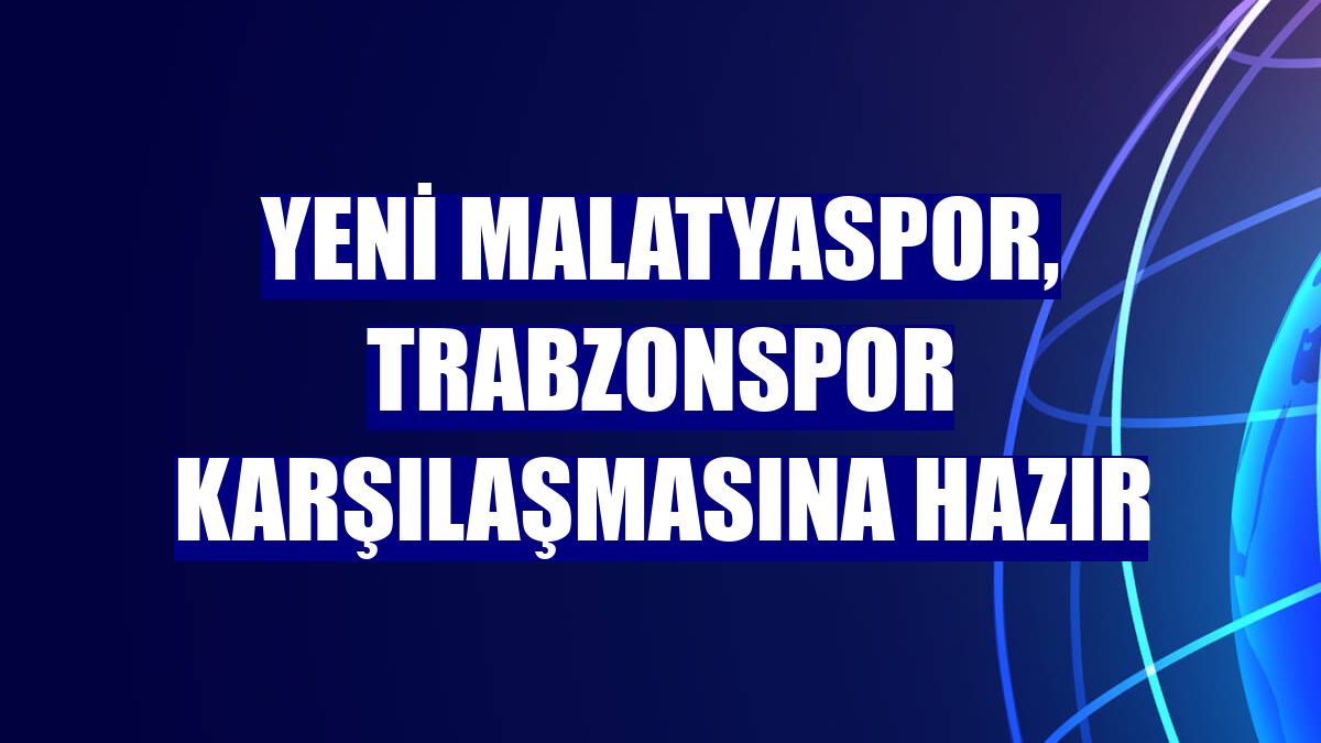 Yeni Malatyaspor, Trabzonspor karşılaşmasına hazır